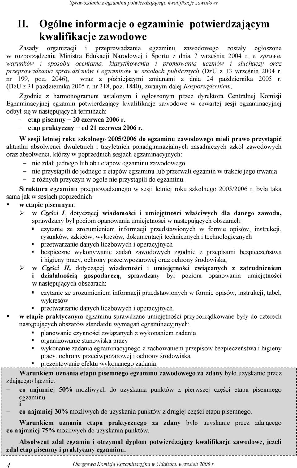 w sprawie warunków i sposobu oceniania, klasyfikowania i promowania uczniów i słuchaczy oraz przeprowadzania sprawdzianów i egzaminów w szkołach publicznych (DzU z 13 września r. nr 199, poz.