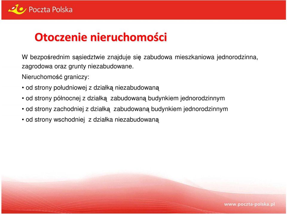 Nieruchomość graniczy: od strony południowej z działką niezabudowaną od strony północnej z
