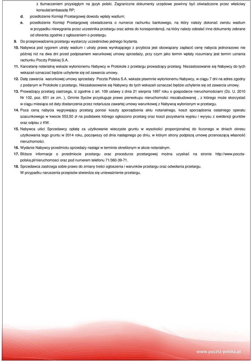który należy odesłać inne dokumenty zebrane od oferenta zgodnie z ogłoszeniem o przetargu. 9. Do przeprowadzenia przetargu wystarczy uczestnictwo jednego licytanta. 10.