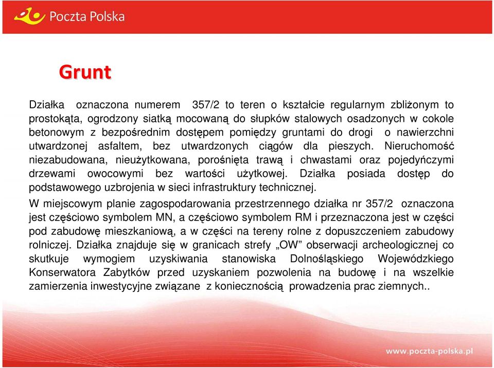 Nieruchomość niezabudowana, nieużytkowana, porośnięta trawą i chwastami oraz pojedyńczymi drzewami owocowymi bez wartości użytkowej.