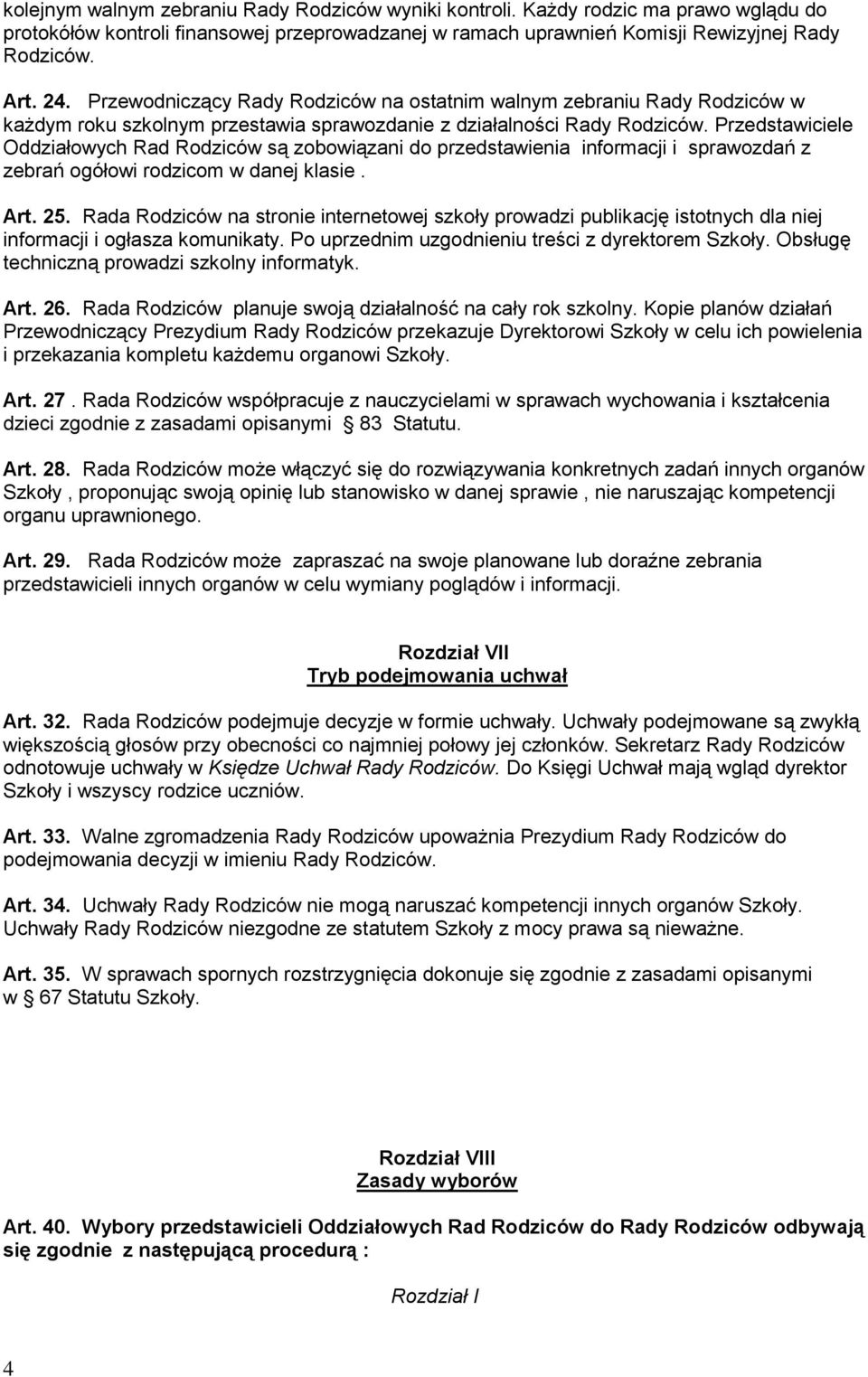Przedstawiciele Oddziałowych Rad Rodziców są zobowiązani do przedstawienia informacji i sprawozdań z zebrań ogółowi rodzicom w danej klasie. Art. 25.