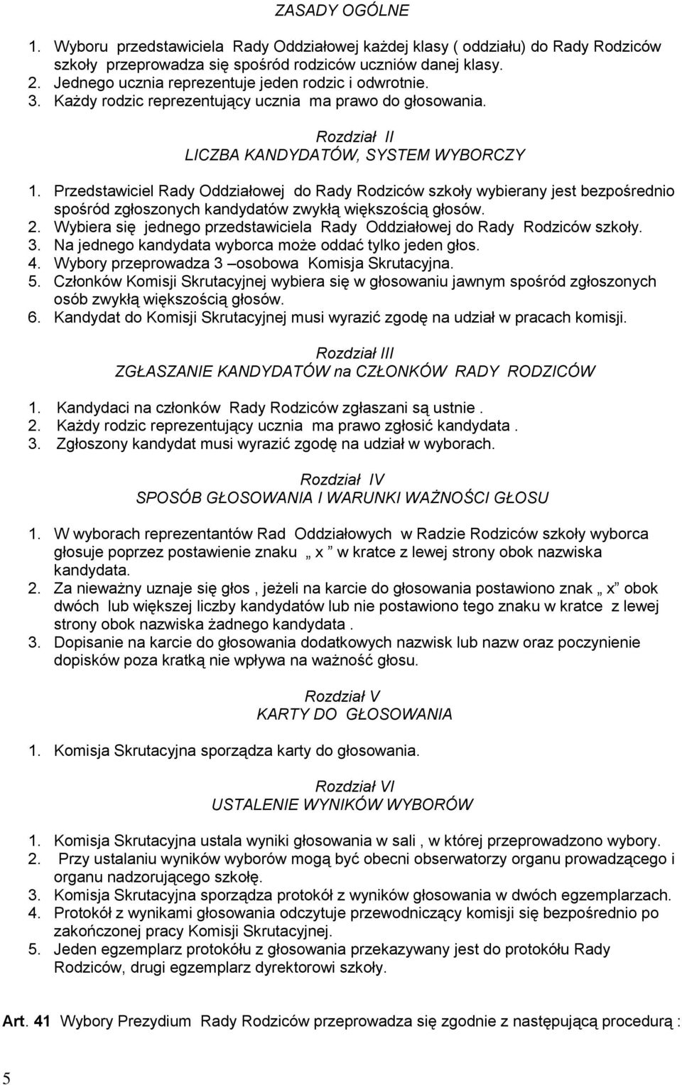 Przedstawiciel Rady Oddziałowej do Rady Rodziców szkoły wybierany jest bezpośrednio spośród zgłoszonych kandydatów zwykłą większością głosów. 2.
