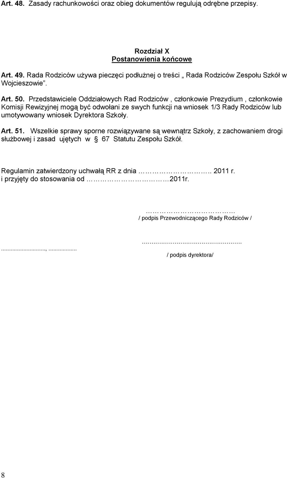 Przedstawiciele Oddziałowych Rad Rodziców, członkowie Prezydium, członkowie Komisji Rewizyjnej mogą być odwołani ze swych funkcji na wniosek 1/3 Rady Rodziców lub umotywowany