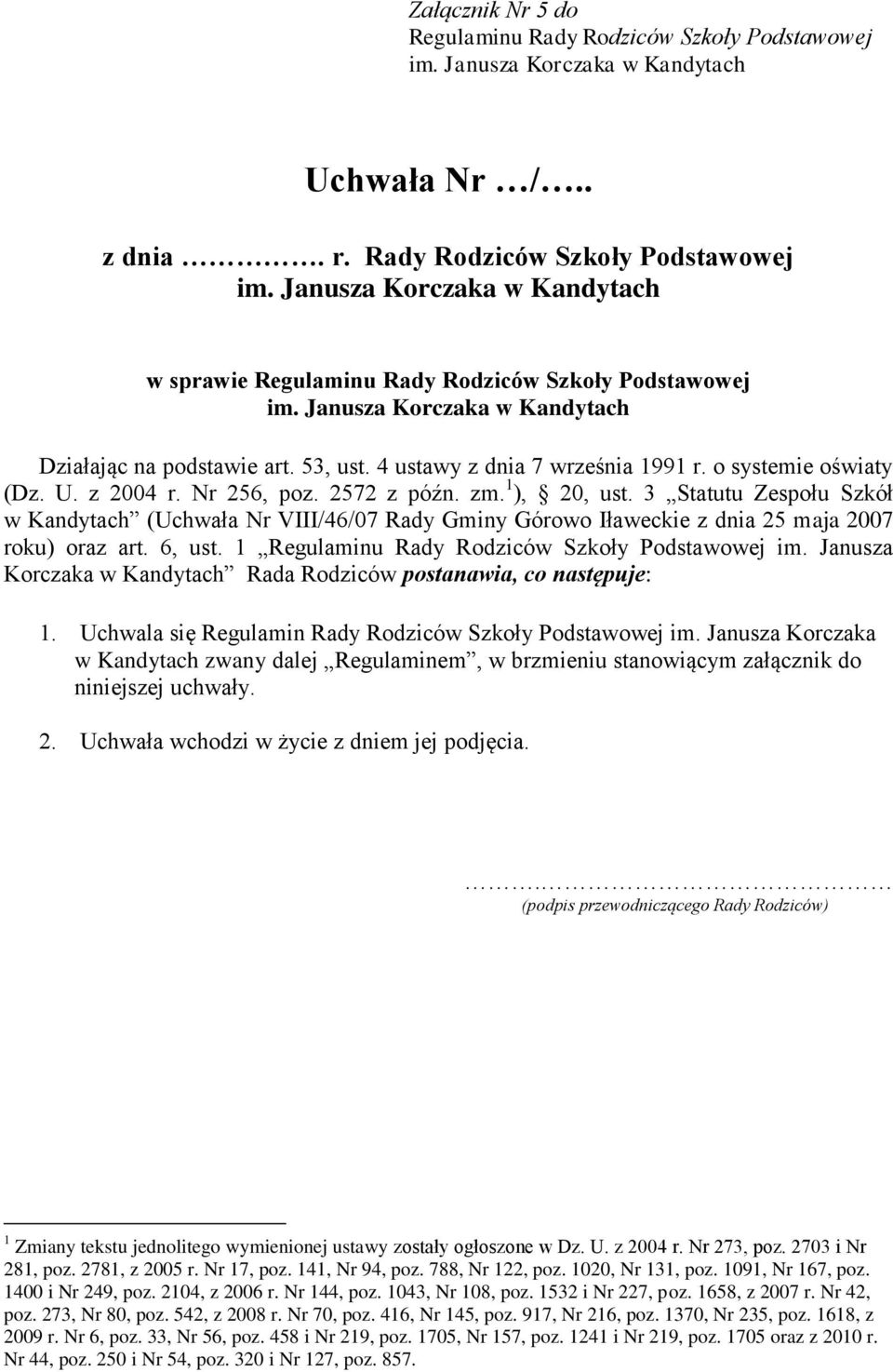 Nr 256, poz. 2572 z późn. zm. 1 ), 20, ust. 3 Statutu Zespołu Szkół w Kandytach (Uchwała Nr VIII/46/07 Rady Gminy Górowo Iławeckie z dnia 25 maja 2007 roku) oraz art. 6, ust.