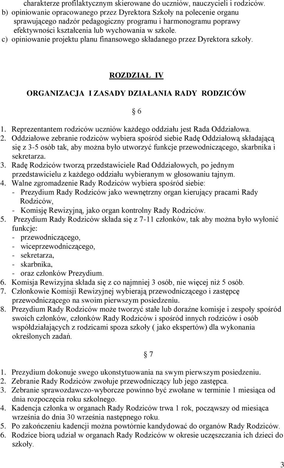 c) opiniowanie projektu planu finansowego składanego przez Dyrektora szkoły. ROZDZIAŁ IV ORGANIZACJA I ZASADY DZIAŁANIA RADY RODZICÓW 6 1.