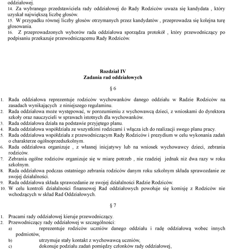 Z przeprowadzonych wyborów rada oddziałowa sporządza protokół, który przewodniczący po podpisaniu przekazuje przewodniczącemu Rady Rodziców. Rozdział IV Zadania rad oddziałowych 6 1.