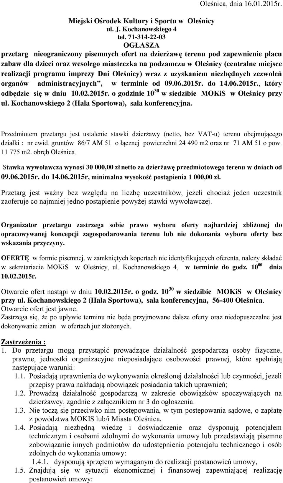 programu imprezy Dni Oleśnicy) wraz z uzyskaniem niezbędnych zezwoleń organów administracyjnych, w terminie od 09.06.2015r. do 14.06.2015r., który odbędzie się w dniu 10.02.2015r. o godzinie 10 30 w siedzibie MOKiS w Oleśnicy przy ul.