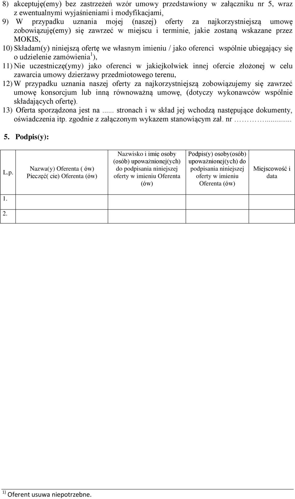 zamówienia 1 ), 11) Nie uczestniczę(ymy) jako oferenci w jakiejkolwiek innej ofercie złożonej w celu zawarcia umowy dzierżawy przedmiotowego terenu, 12) W przypadku uznania naszej oferty za