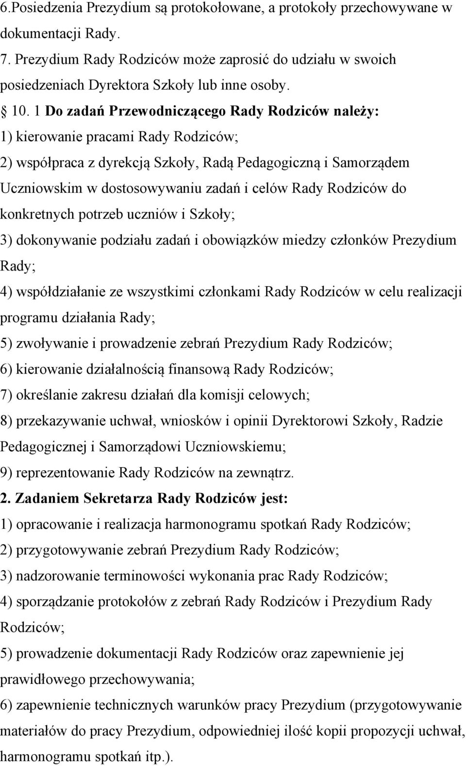 Rodziców do konkretnych potrzeb uczniów i Szkoły; 3) dokonywanie podziału zadań i obowiązków miedzy członków Prezydium Rady; 4) współdziałanie ze wszystkimi członkami Rady Rodziców w celu realizacji