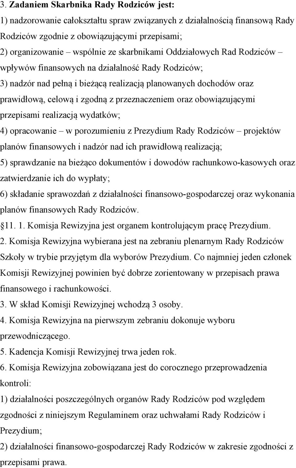 oraz obowiązującymi przepisami realizacją wydatków; 4) opracowanie w porozumieniu z Prezydium Rady Rodziców projektów planów finansowych i nadzór nad ich prawidłową realizacją; 5) sprawdzanie na