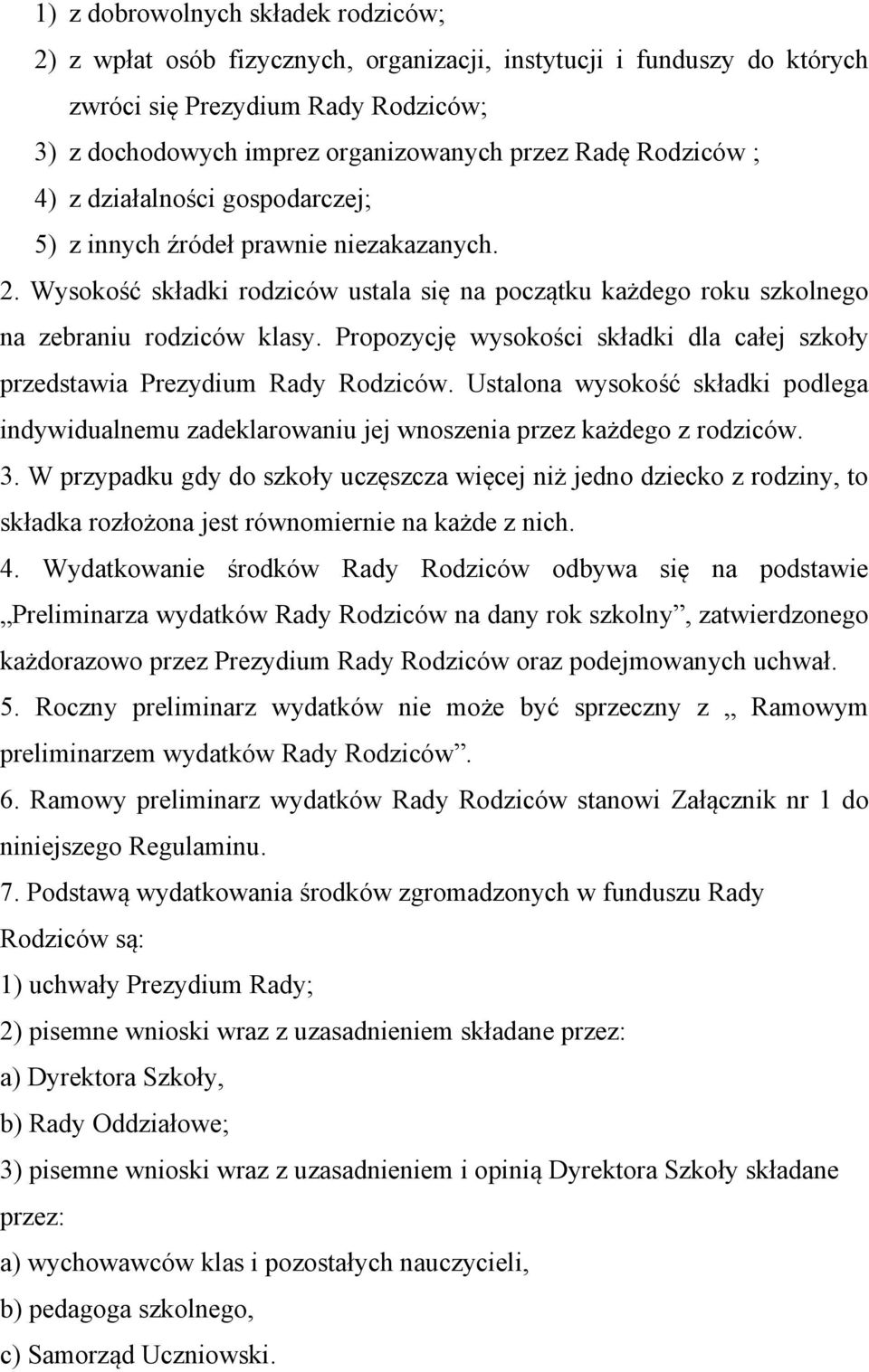 Propozycję wysokości składki dla całej szkoły przedstawia Prezydium Rady Rodziców. Ustalona wysokość składki podlega indywidualnemu zadeklarowaniu jej wnoszenia przez każdego z rodziców. 3.