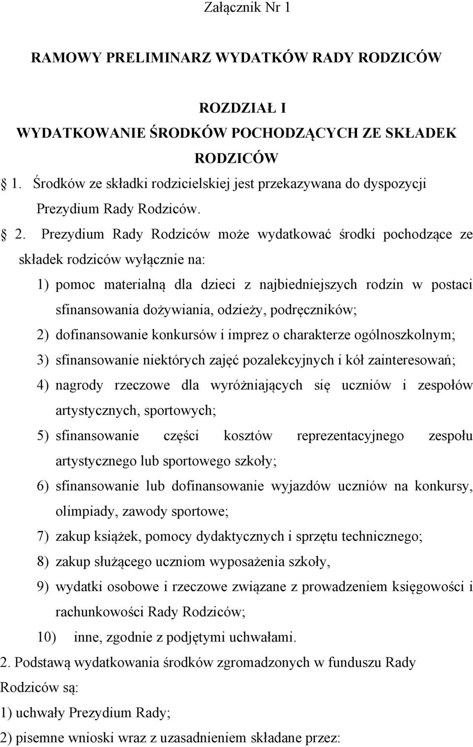 Prezydium Rady Rodziców może wydatkować środki pochodzące ze składek rodziców wyłącznie na: 1) pomoc materialną dla dzieci z najbiedniejszych rodzin w postaci sfinansowania dożywiania, odzieży,