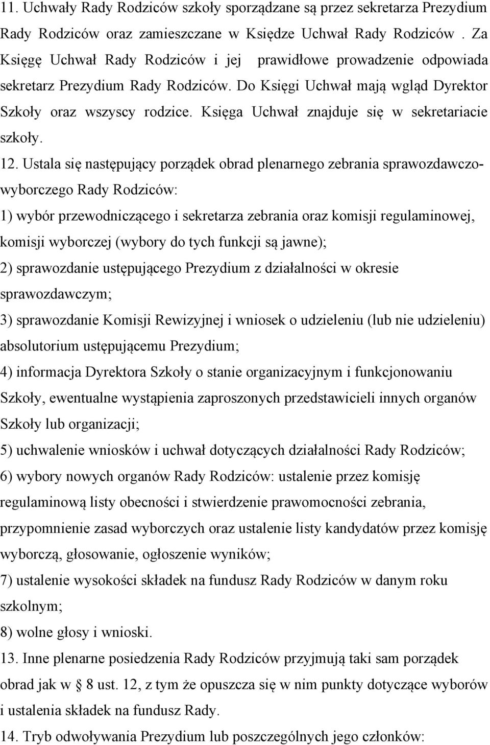 Księga Uchwał znajduje się w sekretariacie szkoły. 12.