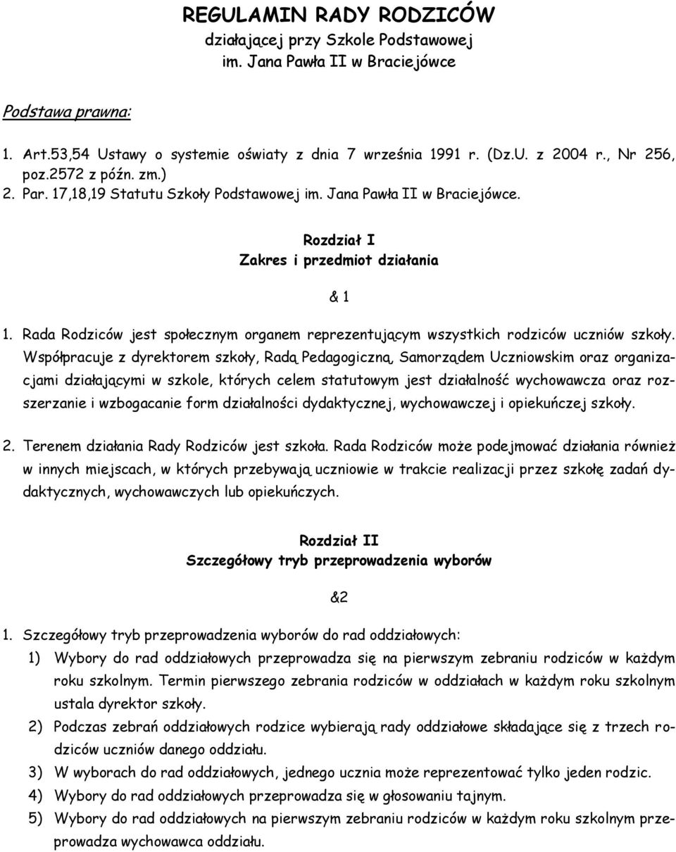 Rada Rodziców jest społecznym organem reprezentującym wszystkich rodziców uczniów szkoły.