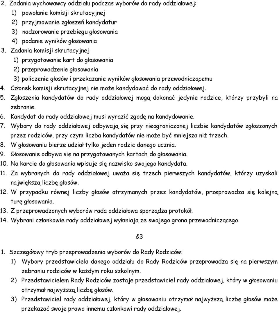 Członek komisji skrutacyjnej nie może kandydować do rady oddziałowej. 5. Zgłoszenia kandydatów do rady oddziałowej mogą dokonać jedynie rodzice, którzy przybyli na zebranie. 6.