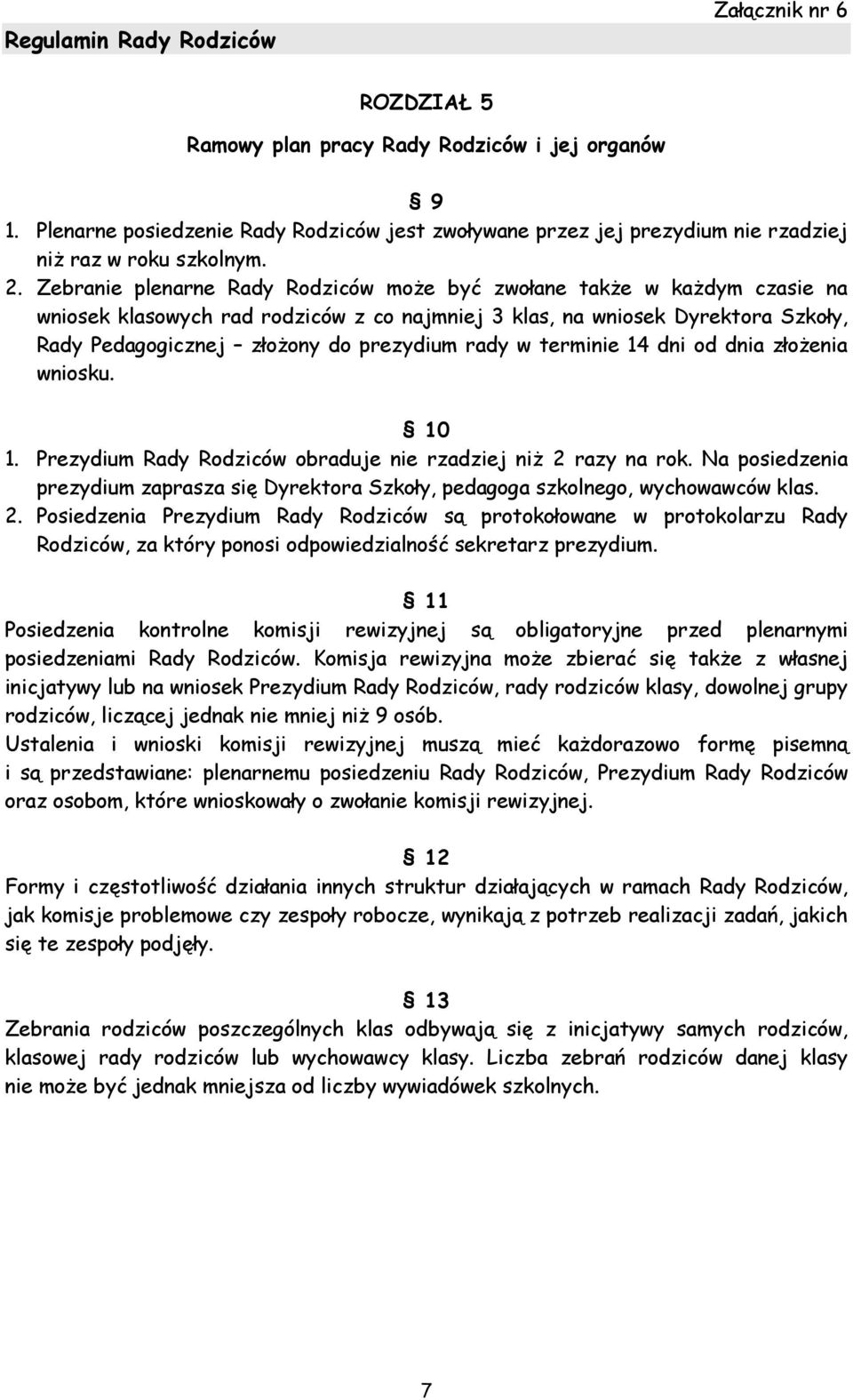 rady w terminie 14 dni od dnia złożenia wniosku. 10 1. Prezydium Rady Rodziców obraduje nie rzadziej niż 2 razy na rok.