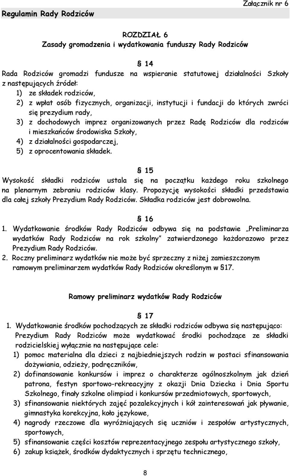 Szkoły, 4) z działalności gospodarczej, 5) z oprocentowania składek. 15 Wysokość składki rodziców ustala się na początku każdego roku szkolnego na plenarnym zebraniu rodziców klasy.