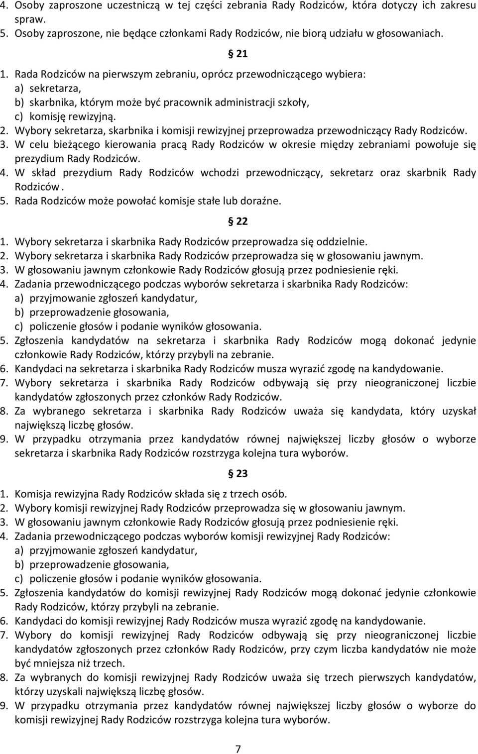Wybory sekretarza, skarbnika i komisji rewizyjnej przeprowadza przewodniczący Rady Rodziców. 3.
