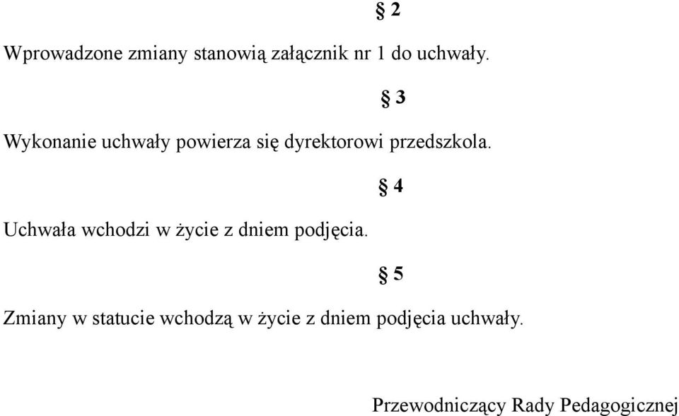 4 Uchwała wchodzi w życie z dniem podjęcia.