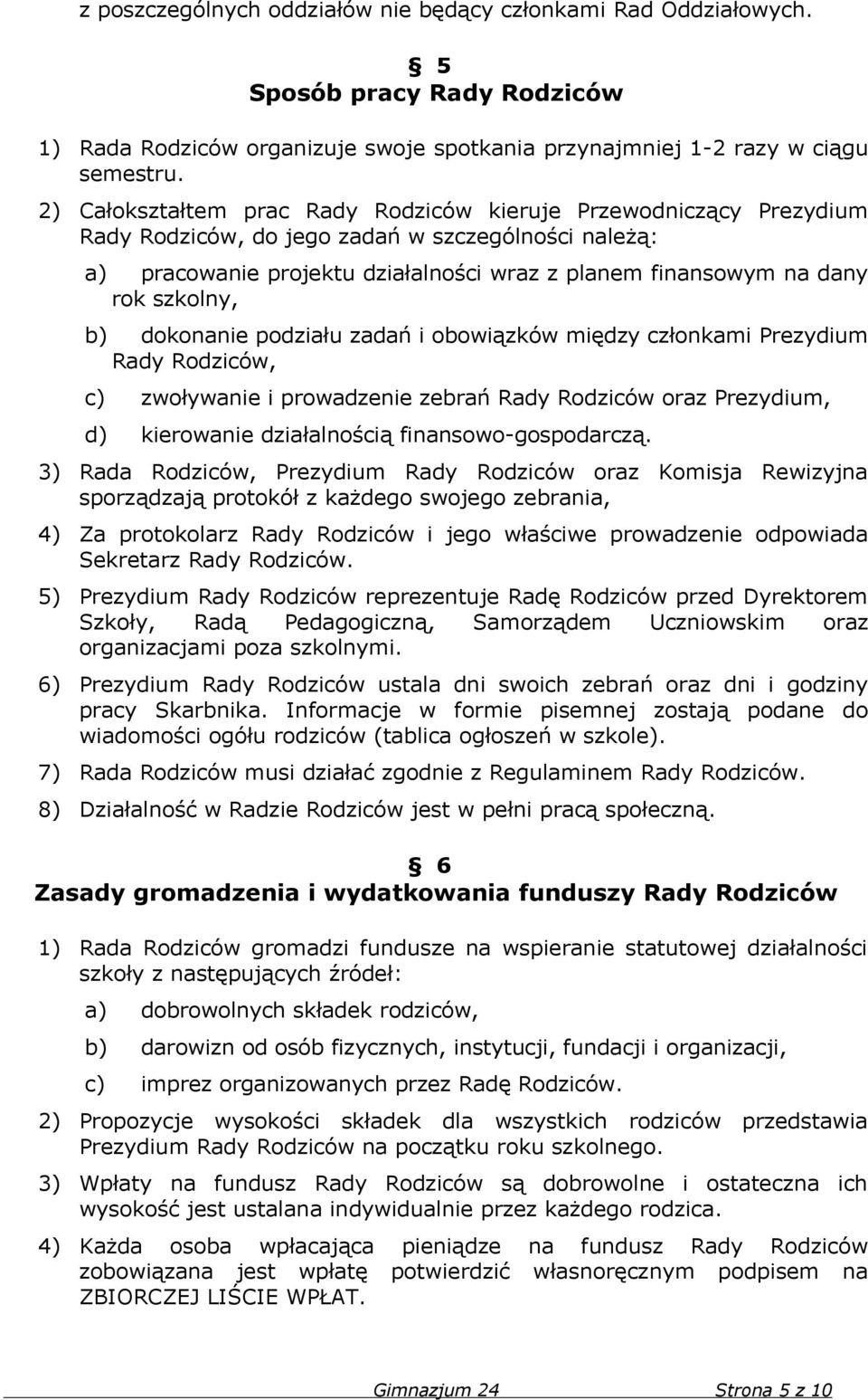 szkolny, b) dokonanie podziału zadań i obowiązków między członkami Prezydium Rady Rodziców, c) zwoływanie i prowadzenie zebrań Rady Rodziców oraz Prezydium, d) kierowanie działalnością