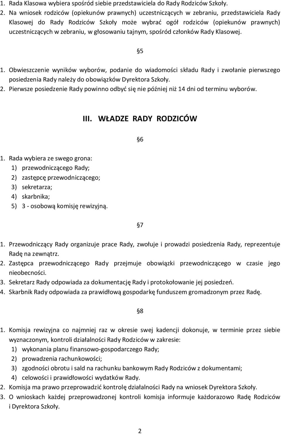 głosowaniu tajnym, spośród członków Rady Klasowej. 5 1. Obwieszczenie wyników wyborów, podanie do wiadomości składu Rady i zwołanie pierwszego posiedzenia Rady należy do obowiązków Dyrektora Szkoły.