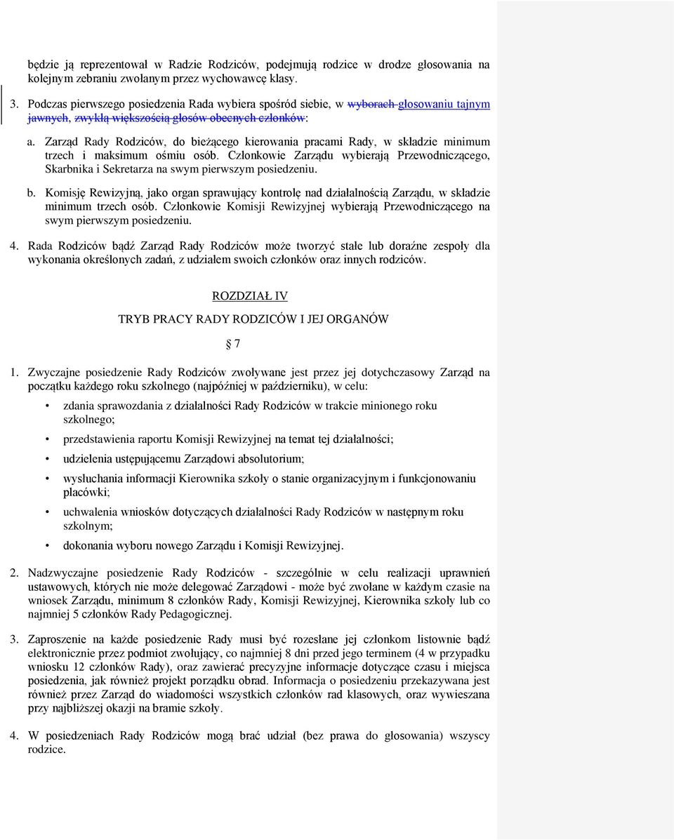 Zarząd Rady Rodziców, do bieżącego kierowania pracami Rady, w składzie minimum trzech i maksimum ośmiu osób.