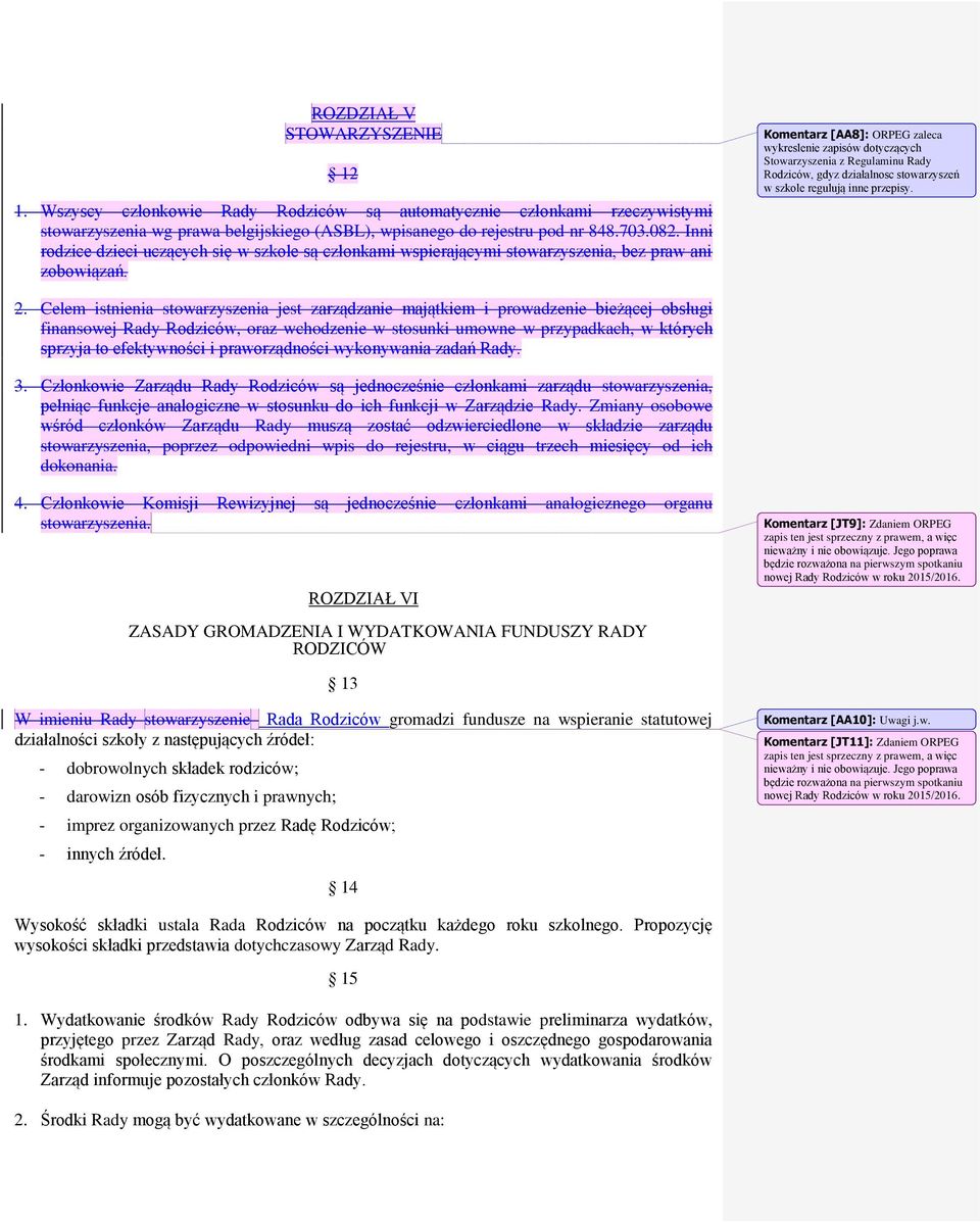 Komentarz [AA8]: ORPEG zaleca wykreslenie zapisów dotyczących Stowarzyszenia z Regulaminu Rady Rodziców, gdyz działalnosc stowarzyszeń w szkole regulują inne przepisy. 2.