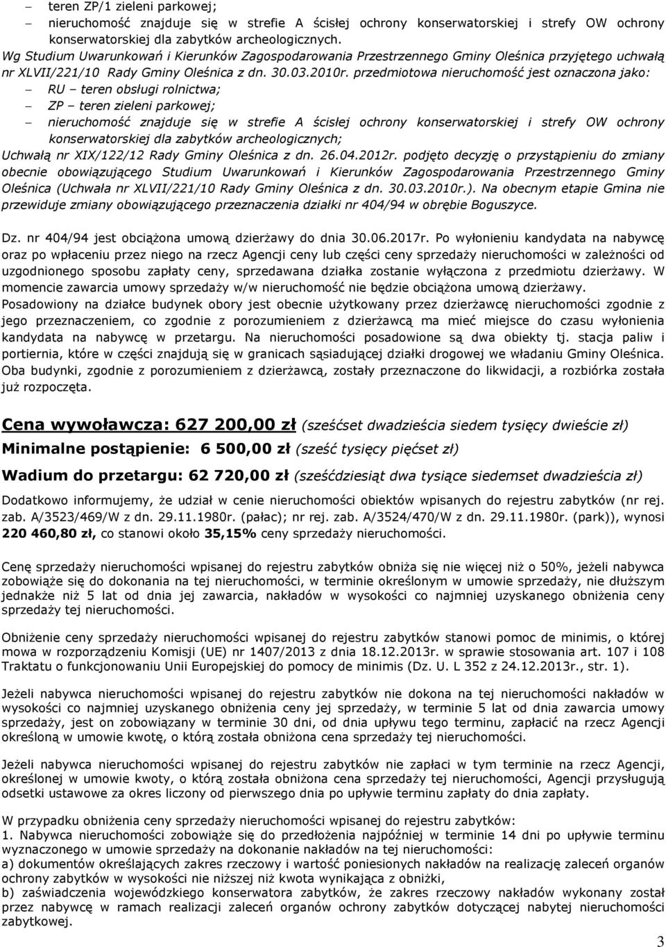 przedmiotowa nieruchomość jest oznaczona jako: RU teren obsługi rolnictwa; ZP teren zieleni parkowej; nieruchomość znajduje się w strefie A ścisłej ochrony konserwatorskiej i strefy OW ochrony