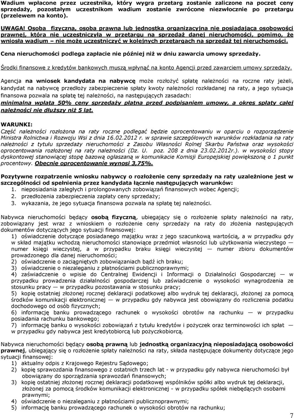 Osoba fizyczna, osoba prawna lub jednostka organizacyjna nie posiadająca osobowości prawnej, która nie uczestniczyła w przetargu na sprzedaż danej nieruchomości, pomimo, że wniosła wadium nie może