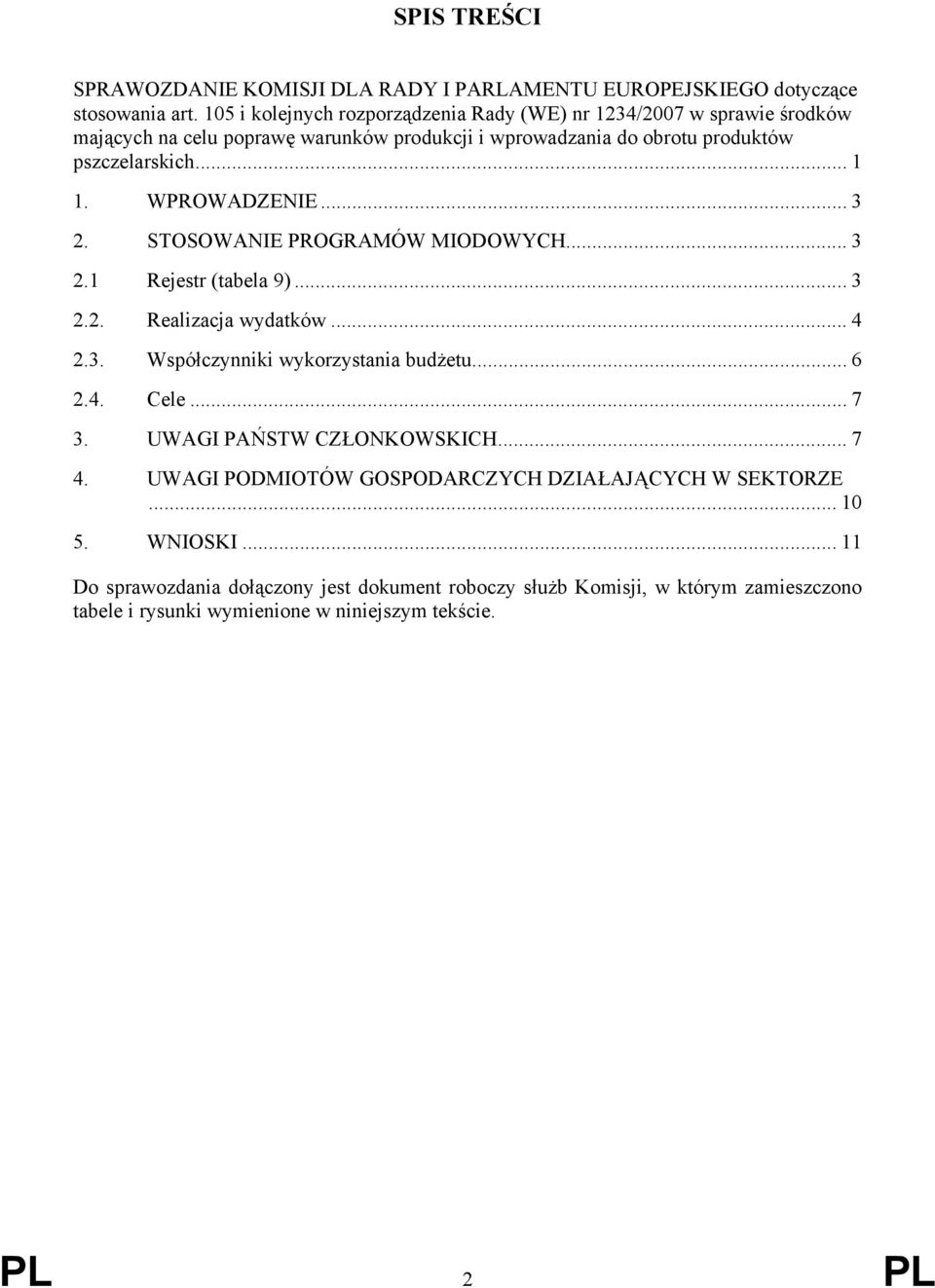 WPROWADZENIE... 3 2. STOSOWANIE PROGRAMÓW MIODOWYCH... 3 2.1 Rejestr (tabela 9)...3 2.2. Realizacja wydatków... 4 2.3. Współczynniki wykorzystania budżetu... 6 2.4. Cele... 7 3.