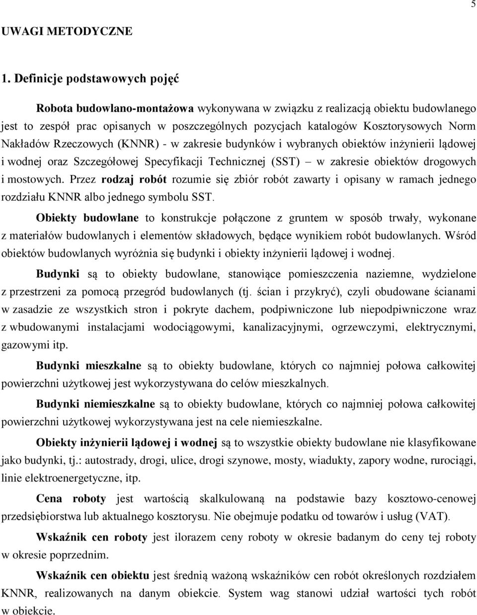 Nakładów Rzeczowych (KNNR) - w zakresie budynków i wybranych obiektów inżynierii lądowej i wodnej oraz Szczegółowej Specyfikacji Technicznej (SST) w zakresie obiektów drogowych i mostowych.