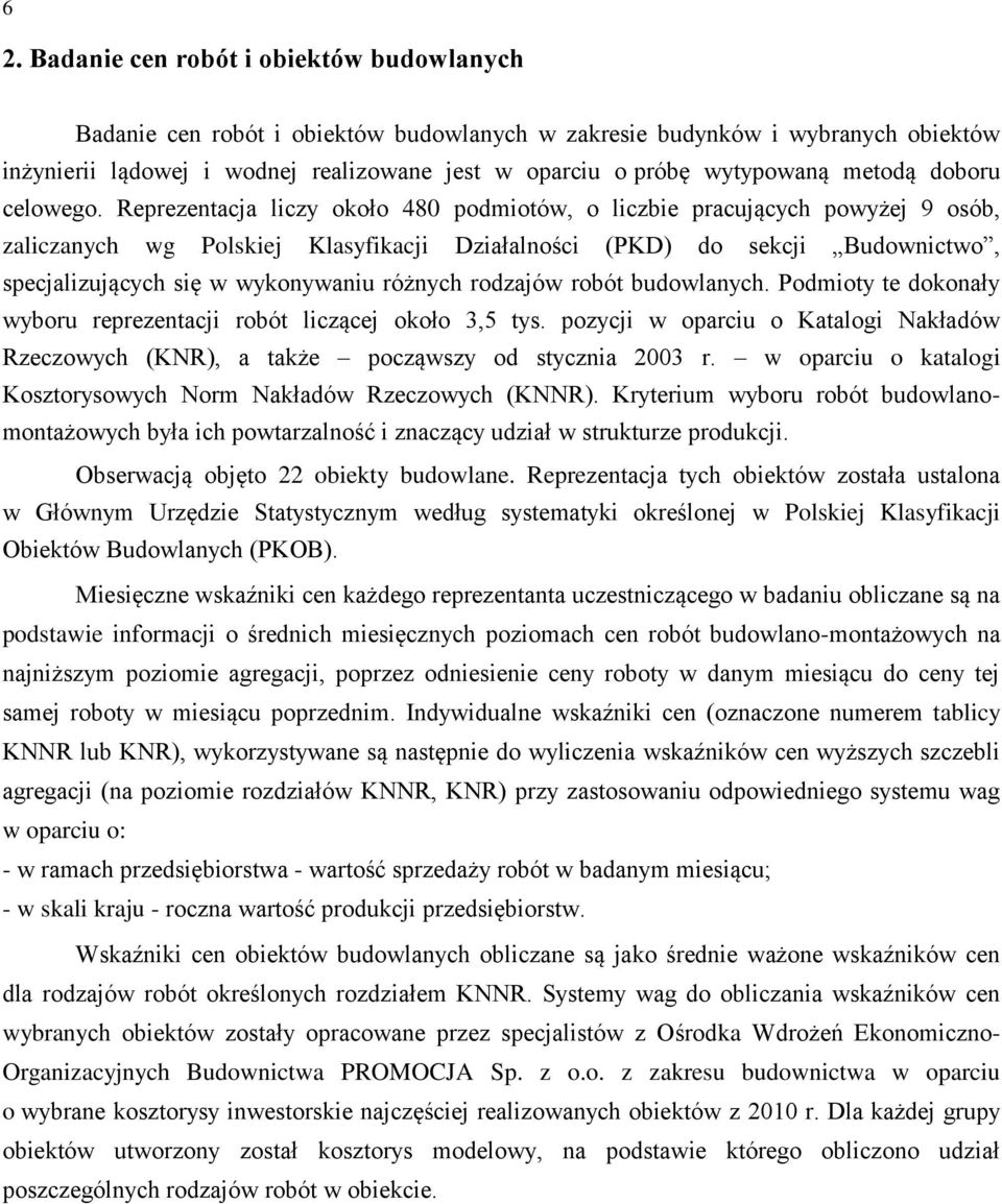 Reprezentacja liczy około 480 podmiotów, o liczbie pracujących powyżej 9 osób, zaliczanych wg Polskiej Klasyfikacji Działalności (PKD) do sekcji Budownictwo, specjalizujących się w wykonywaniu