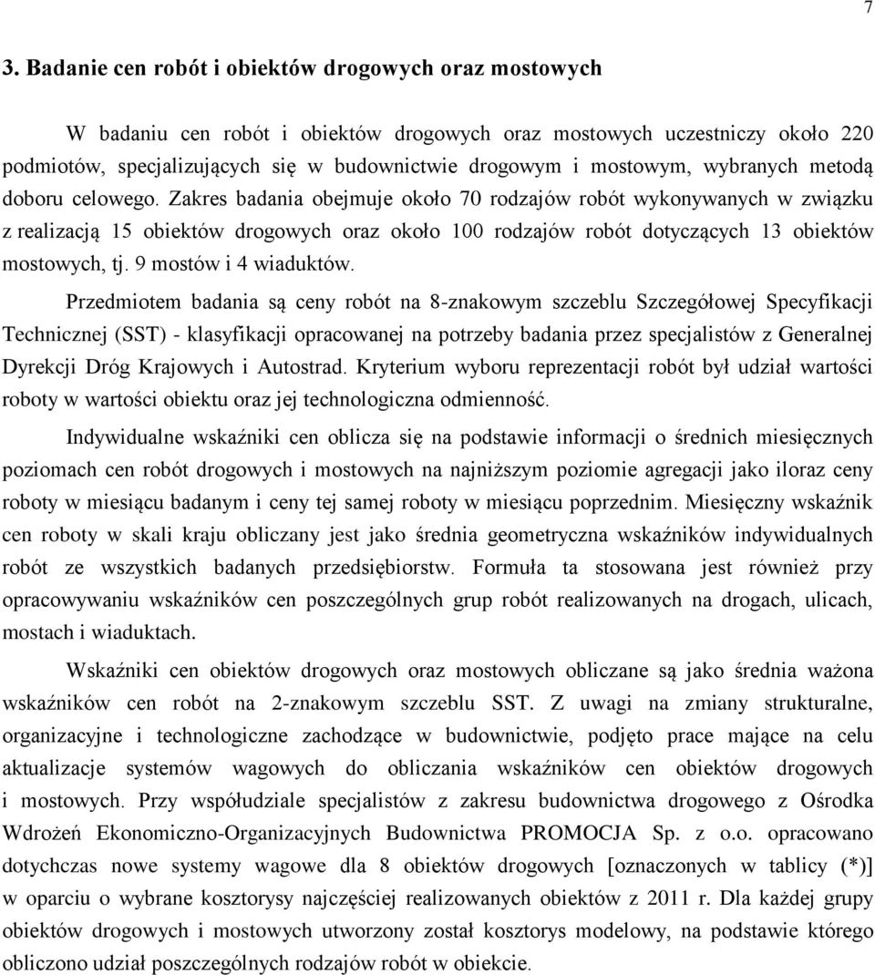 Zakres badania obejmuje około 70 rodzajów robót wykonywanych w związku z realizacją 15 obiektów drogowych oraz około 100 rodzajów robót dotyczących 13 obiektów mostowych, tj. 9 mostów i 4 wiaduktów.