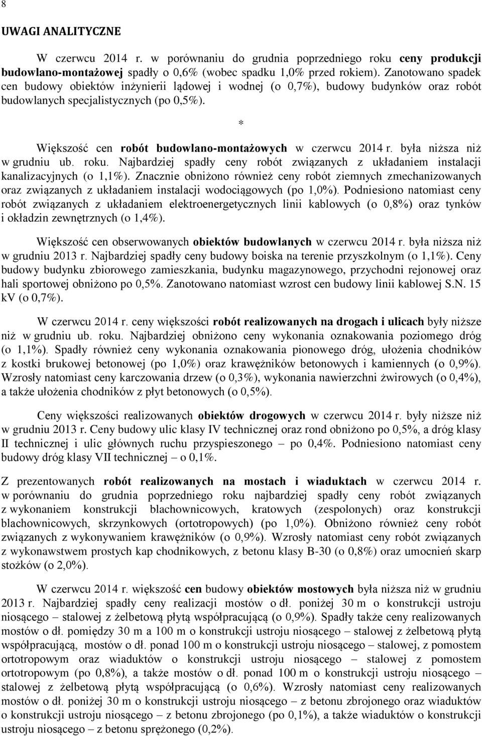 * Większość cen robót budowlano-montażowych w czerwcu 2014 r. była niższa niż w grudniu ub. roku. Najbardziej spadły ceny robót związanych z układaniem instalacji kanalizacyjnych (o 1,1%).