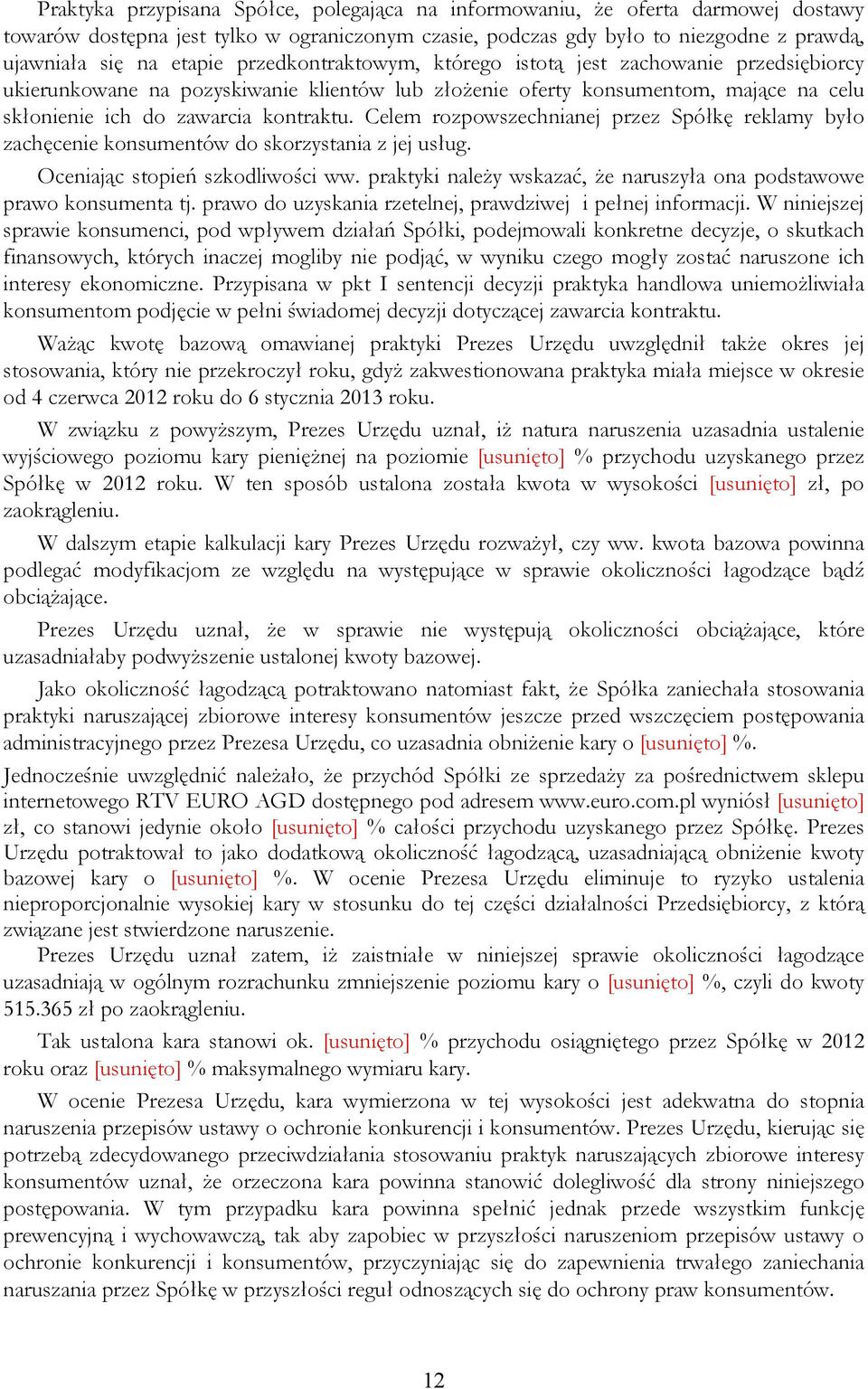 Celem rozpowszechnianej przez Spółkę reklamy było zachęcenie konsumentów do skorzystania z jej usług. Oceniając stopień szkodliwości ww.