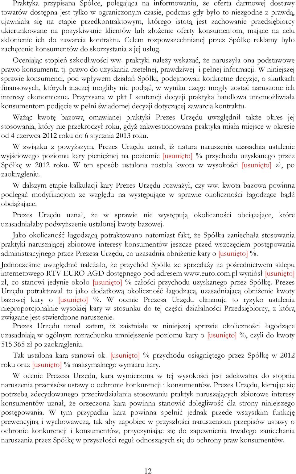 Celem rozpowszechnianej przez Spółkę reklamy było zachęcenie konsumentów do skorzystania z jej usług. Oceniając stopień szkodliwości ww.