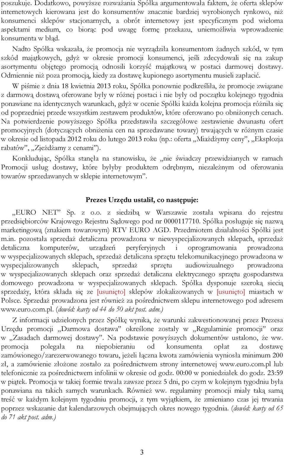 a obrót internetowy jest specyficznym pod wieloma aspektami medium, co biorąc pod uwagę formę przekazu, uniemożliwia wprowadzenie konsumenta w błąd.