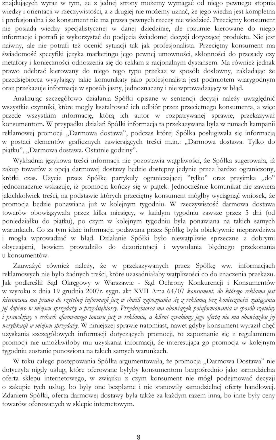 Przeciętny konsument nie posiada wiedzy specjalistycznej w danej dziedzinie, ale rozumie kierowane do niego informacje i potrafi je wykorzystać do podjęcia świadomej decyzji dotyczącej produktu.