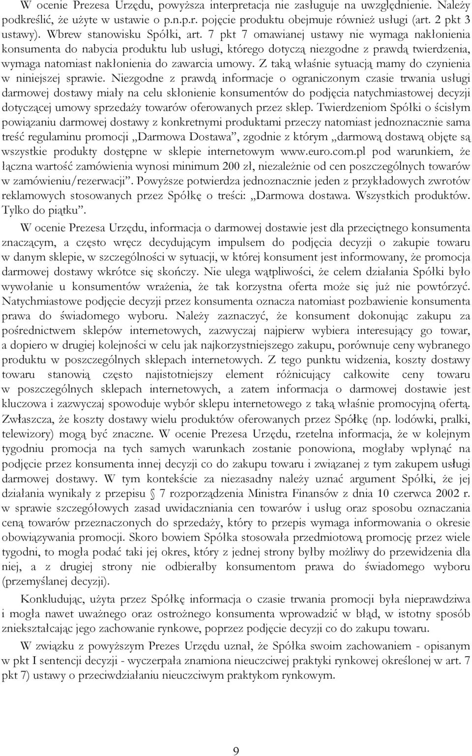 7 pkt 7 omawianej ustawy nie wymaga nakłonienia konsumenta do nabycia produktu lub usługi, którego dotyczą niezgodne z prawdą twierdzenia, wymaga natomiast nakłonienia do zawarcia umowy.