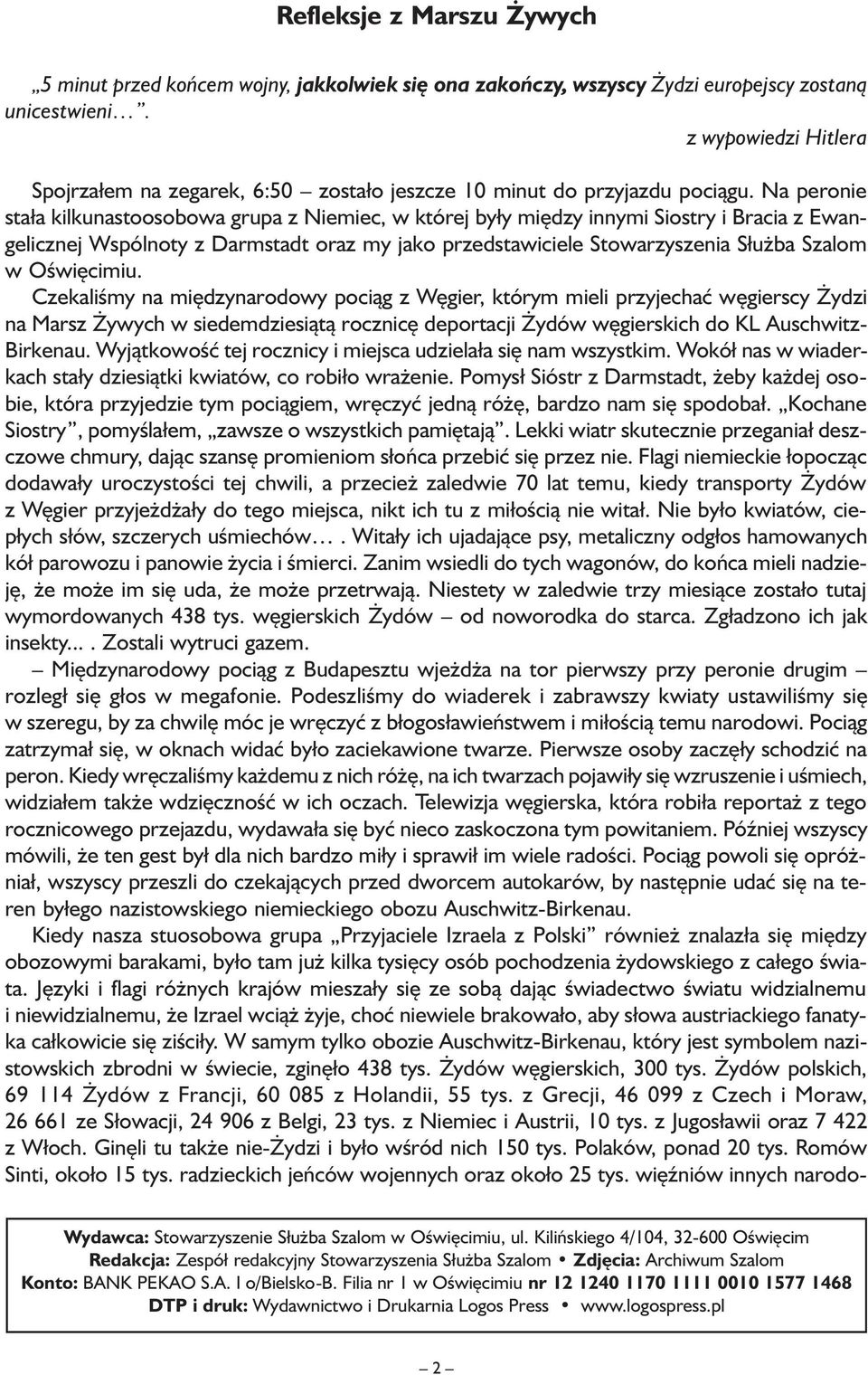 Na peronie stała kilkunastoosobowa grupa z Niemiec, w której były między innymi Siostry i Bracia z Ewangelicznej Wspólnoty z Darmstadt oraz my jako przedstawiciele Stowarzyszenia Służba Szalom w