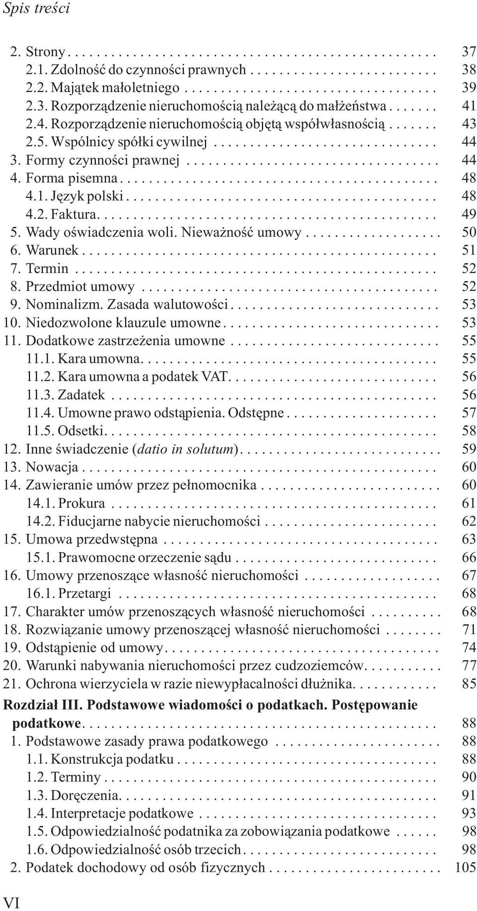 Wady oœwiadczenia woli. Niewa noœæ umowy... 50 6. Warunek... 51 7.Termin... 52 8. Przedmiot umowy... 52 9. Nominalizm. Zasada walutowoœci... 53 10. Niedozwolone klauzule umowne... 53 11.