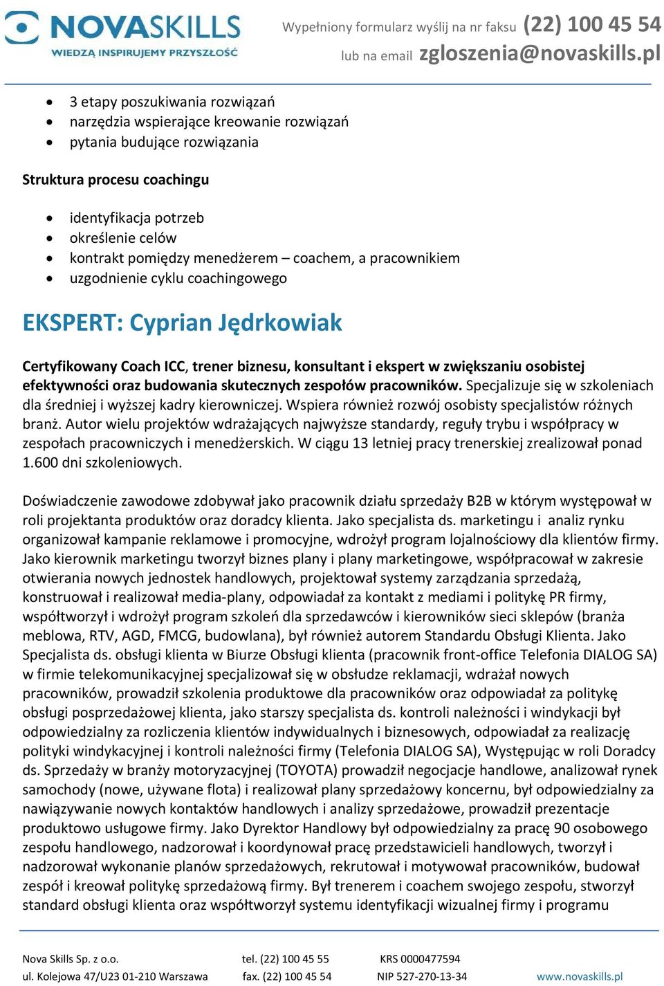 skutecznych zespołów pracowników. Specjalizuje się w szkoleniach dla średniej i wyższej kadry kierowniczej. Wspiera również rozwój osobisty specjalistów różnych branż.