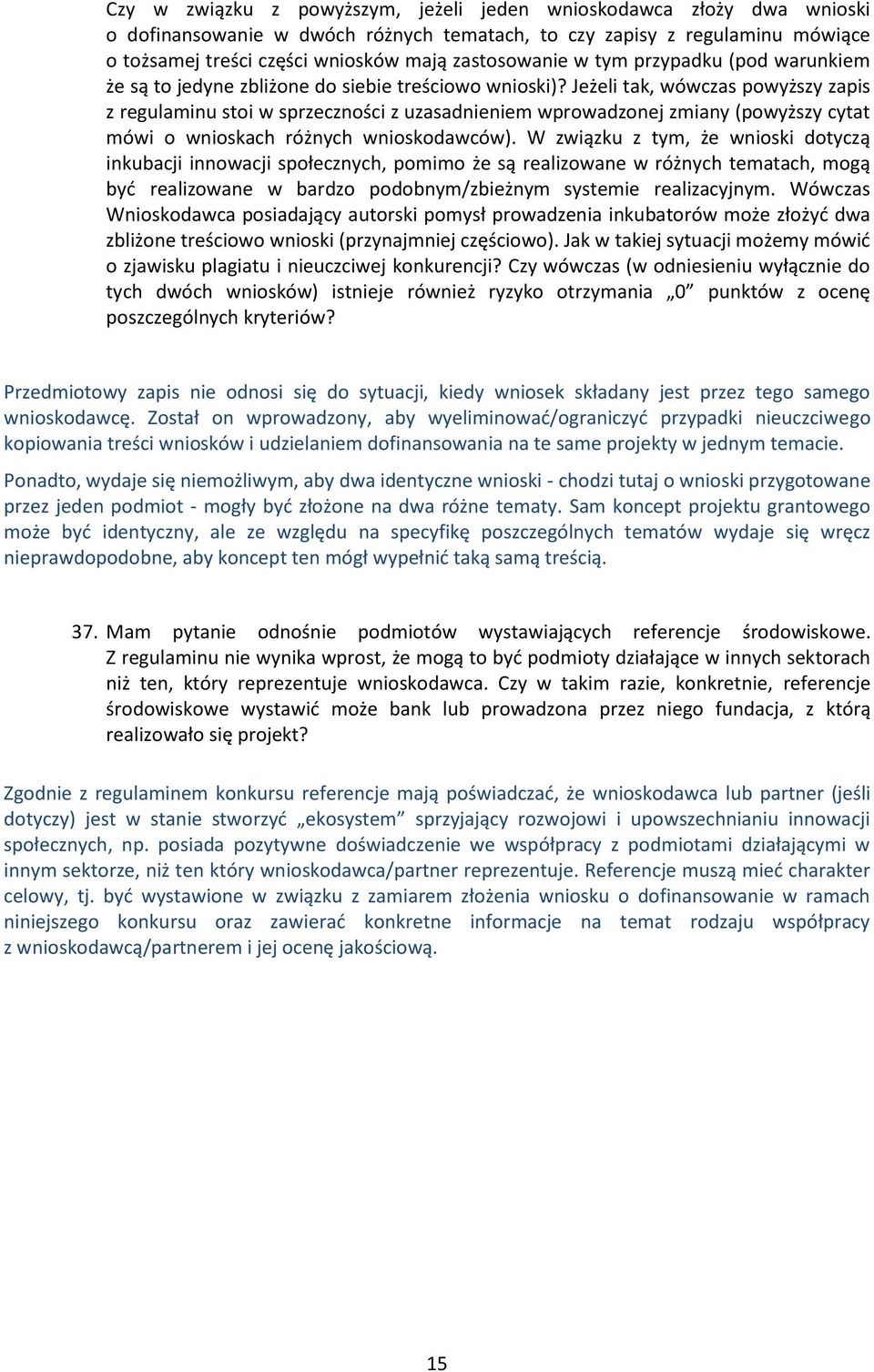 Jeżeli tak, wówczas powyższy zapis z regulaminu stoi w sprzeczności z uzasadnieniem wprowadzonej zmiany (powyższy cytat mówi o wnioskach różnych wnioskodawców).