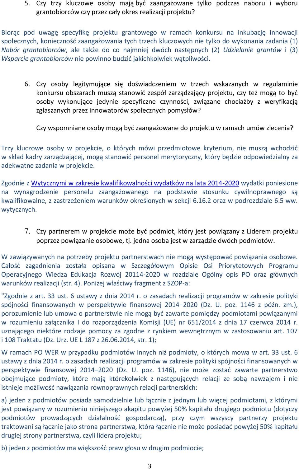 grantobiorców, ale także do co najmniej dwóch następnych (2) Udzielanie grantów i (3) Wsparcie grantobiorców nie powinno budzić jakichkolwiek wątpliwości. 6.