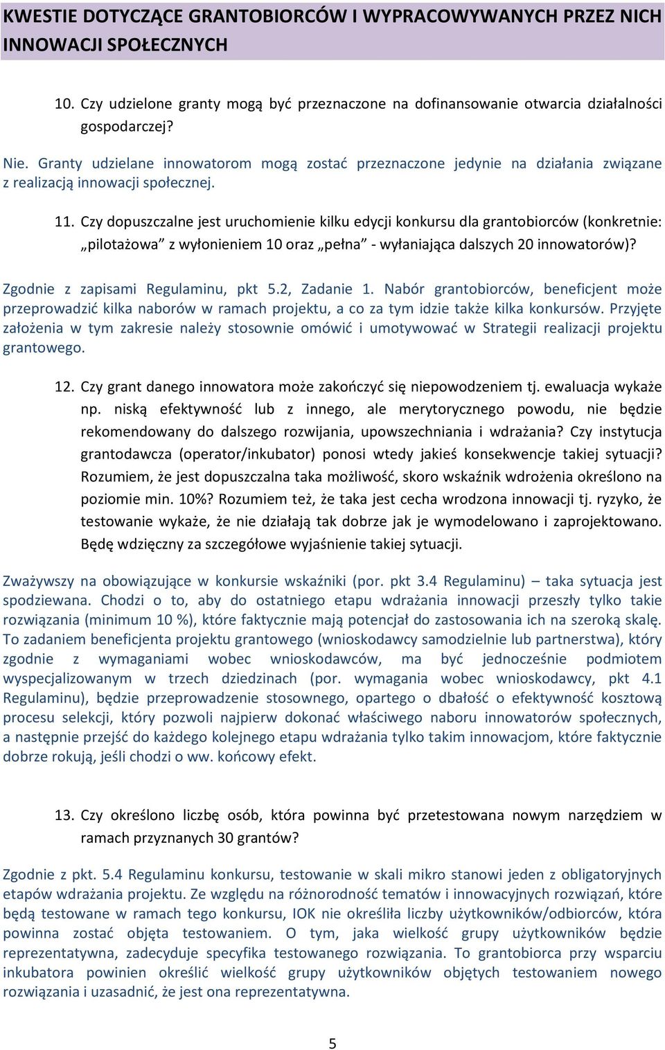 Czy dopuszczalne jest uruchomienie kilku edycji konkursu dla grantobiorców (konkretnie: pilotażowa z wyłonieniem 10 oraz pełna - wyłaniająca dalszych 20 innowatorów)?