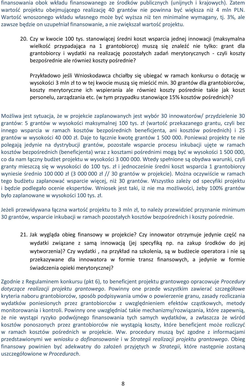 stanowiącej średni koszt wsparcia jednej innowacji (maksymalna wielkość przypadająca na 1 grantobiorcę) muszą się znaleźć nie tylko: grant dla grantobiorcy i wydatki na realizację pozostałych zadań