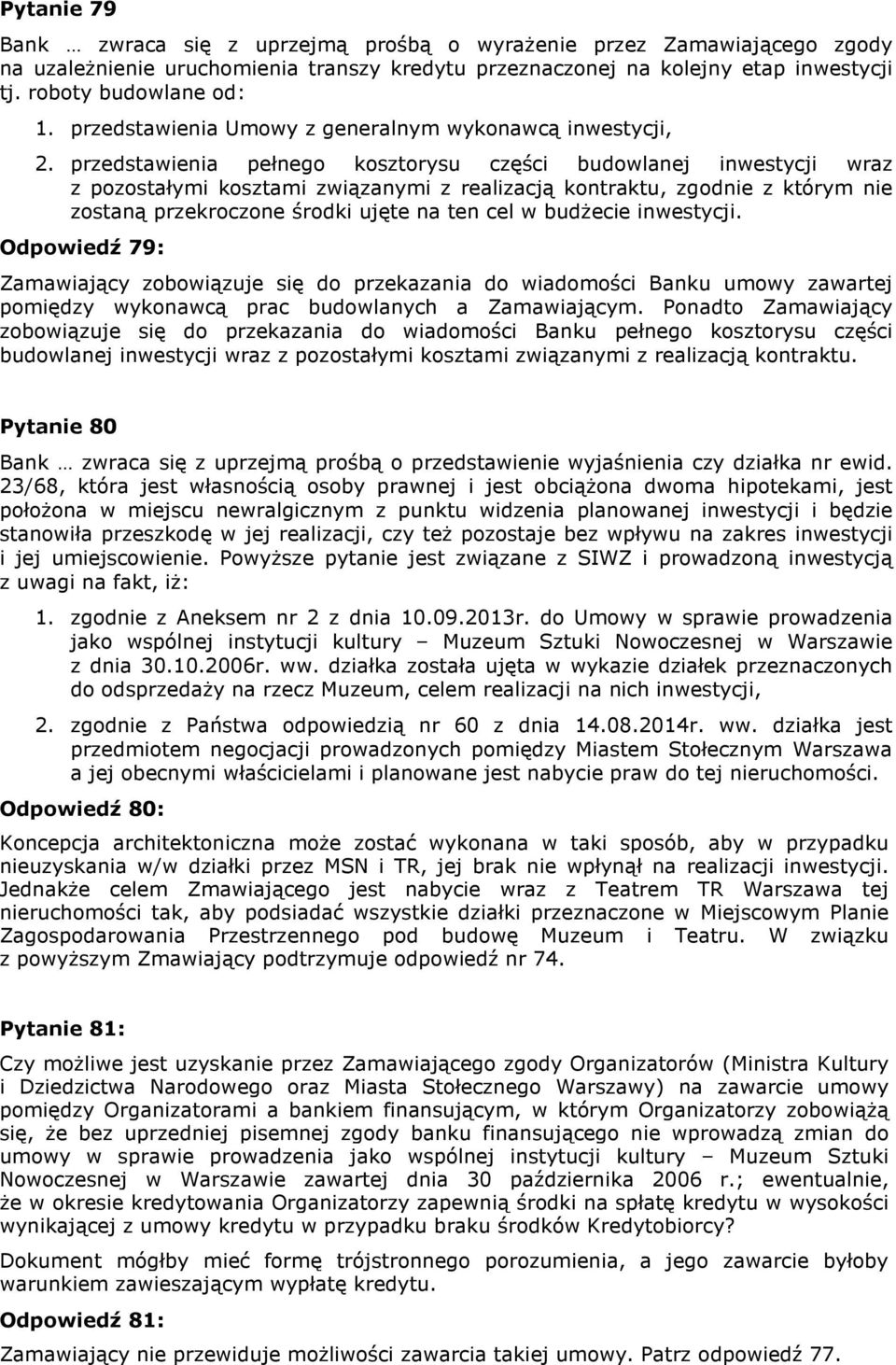 przedstawienia pełnego kosztorysu części budowlanej inwestycji wraz z pozostałymi kosztami związanymi z realizacją kontraktu, zgodnie z którym nie zostaną przekroczone środki ujęte na ten cel w