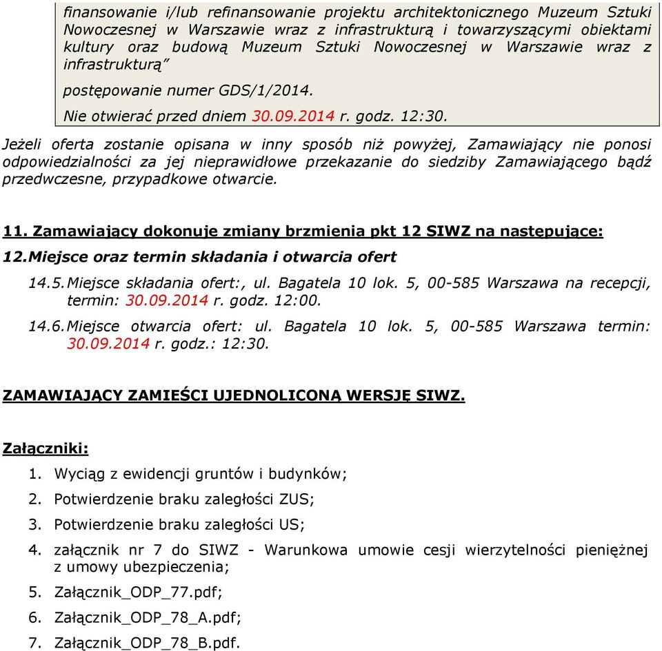 Jeżeli oferta zostanie opisana w inny sposób niż powyżej, Zamawiający nie ponosi odpowiedzialności za jej nieprawidłowe przekazanie do siedziby Zamawiającego bądź przedwczesne, przypadkowe otwarcie.