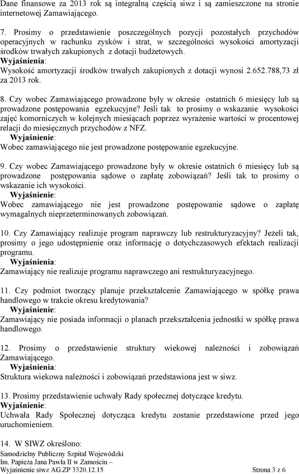 Wysokość amortyzacji środków trwałych zakupionych z dotacji wynosi 2.652.788,73 zł za 2013 rok. 8.