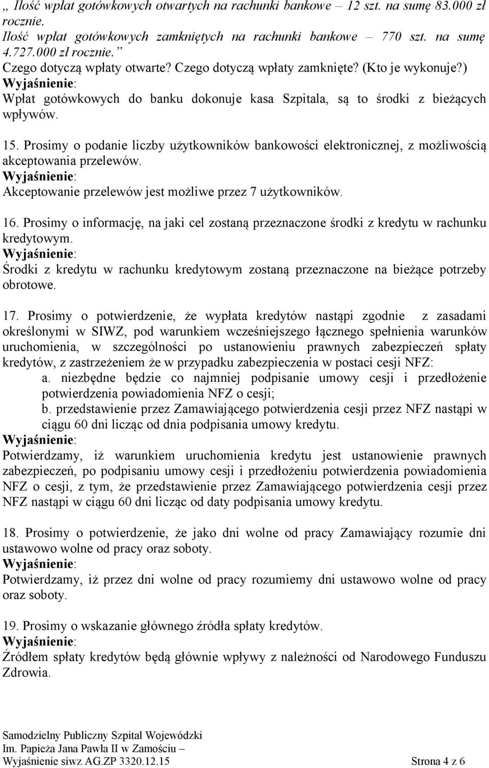 Prosimy o podanie liczby użytkowników bankowości elektronicznej, z możliwością akceptowania przelewów. Akceptowanie przelewów jest możliwe przez 7 użytkowników. 16.